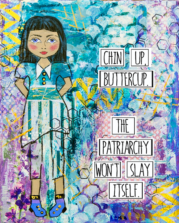 Empowering wall art print for Girls, Teens and Women. Slay the Patriarchy art. Feminist Art Print. Chin Up Buttercup.