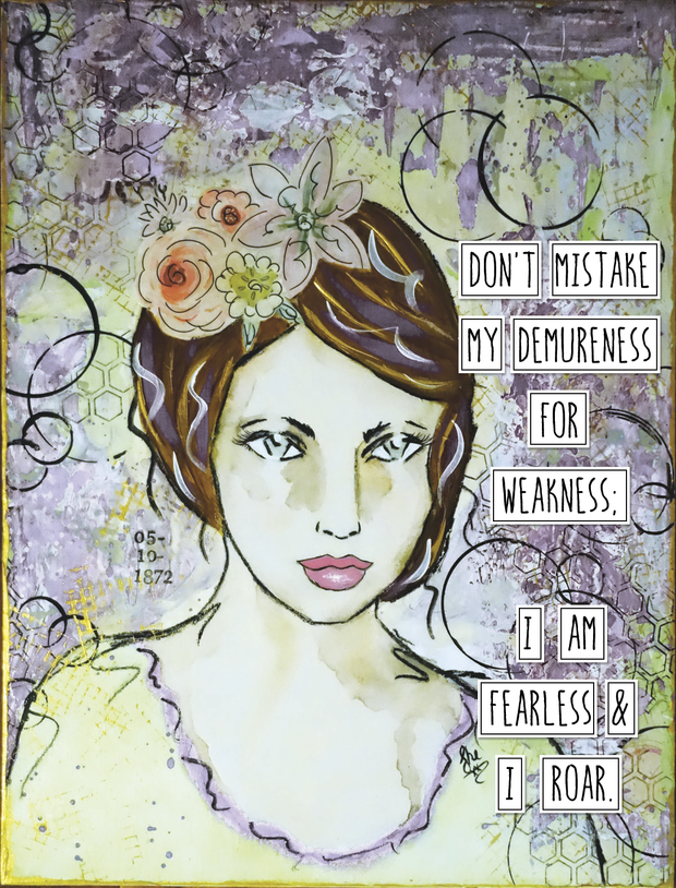 Don't Mistake My Demureness for Weakness. I am Fearless & I Roar. Art Print