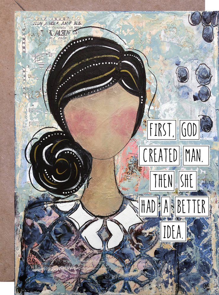 First God Created Man. Then She Had a Better Idea. - Mother's Day Card