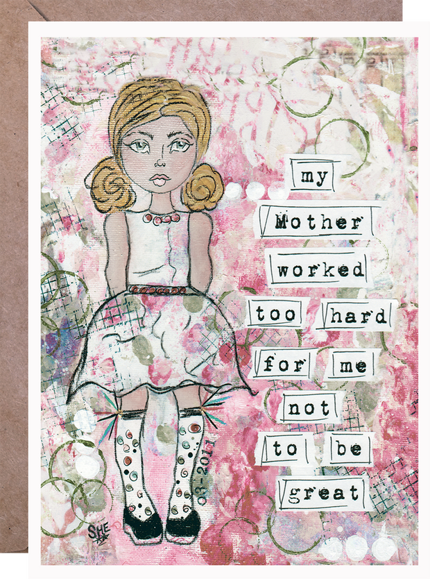 My Mother Worked Too Hard For Me Not To Be Great - Greeting Card