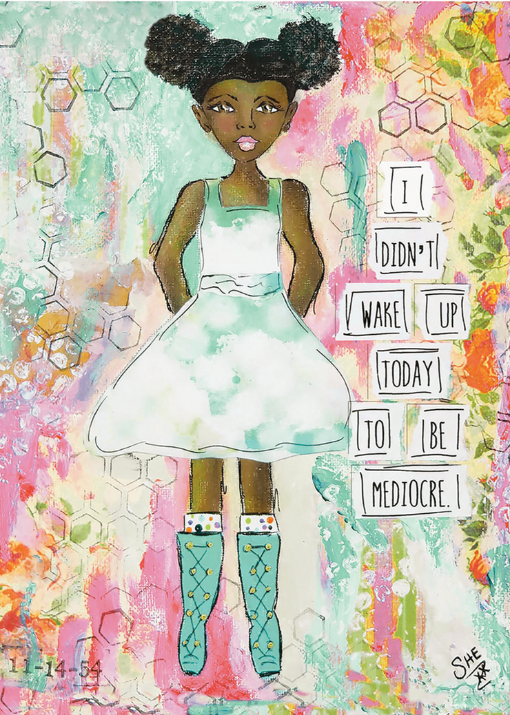 I Didn’t Wake Up Today To Be Mediocre. Art Print