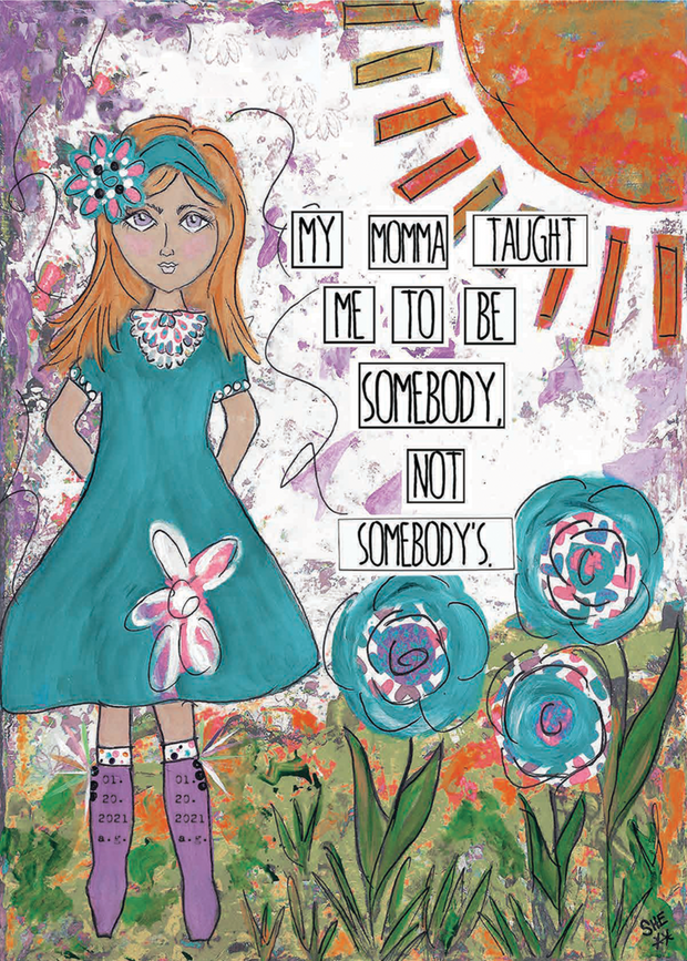 My Momma Taught Me To Be Somebody, Not Somebody's. Art Print