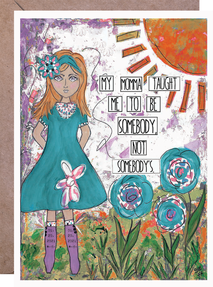 My Momma Taught Me To Be Somebody, Not Somebody's. - Greeting Card