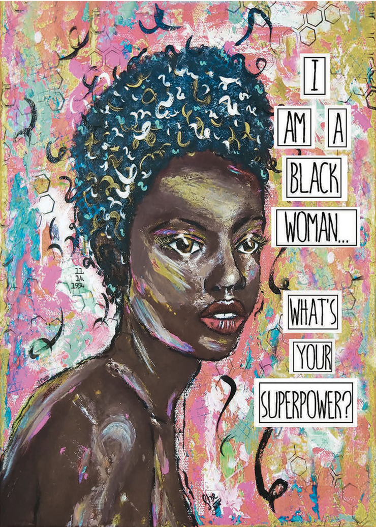 I Am A Black Woman… What’s Your Superpower? Art Print